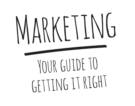 Marketing, your guide to getting it right